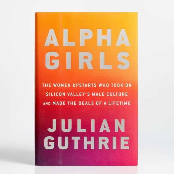 Penguin Random House Alpha Girls: The Women Upstarts Who Took On Silicon Valley'S Male Culture And Made The Deals Of A Lifetime By Julian Guthrie Cheap