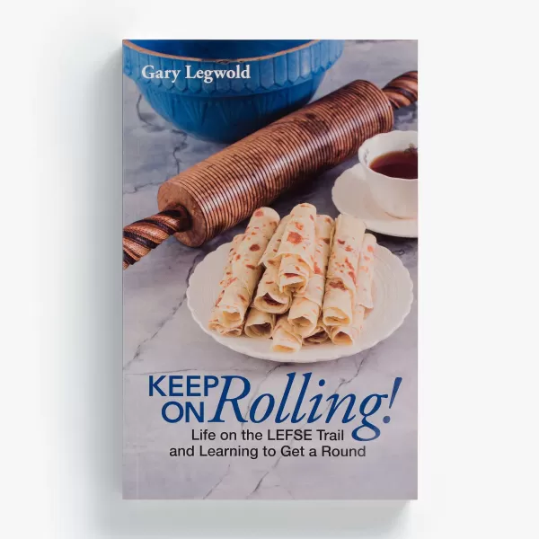 Skandisk, Inc Keep On Rolling! Life On The Lefse Trail By Gary Legwold New