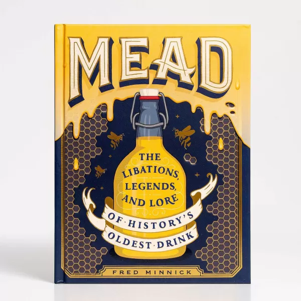 Skandisk, Inc Mead: The Libations, Legends, And Lore Of History'S Oldest Drink By Fred Minnick Flash Sale