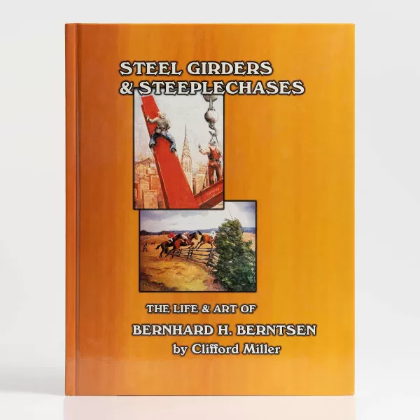 Lone Oak Press, Ltd Steel Girders & Steeplechases: The Life & Art Of Bernard H. Berntsen By Clifford Miller New